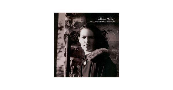 0728 Hell Among The Yearlings--Gillian Welch